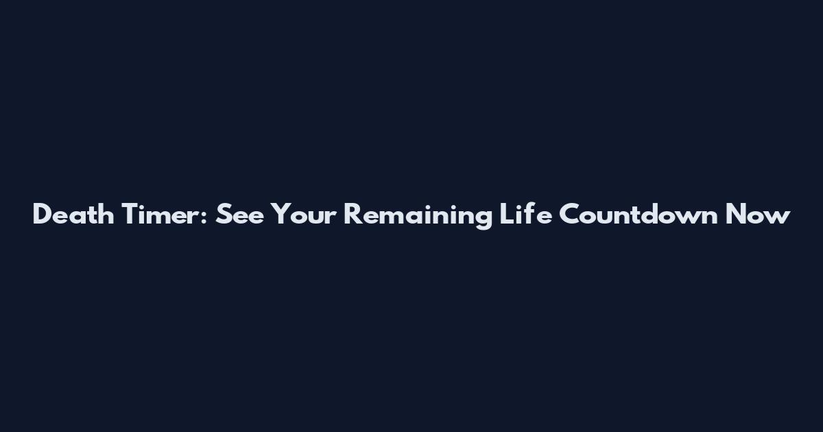 Death Timer: See Your Remaining Life Countdown Now