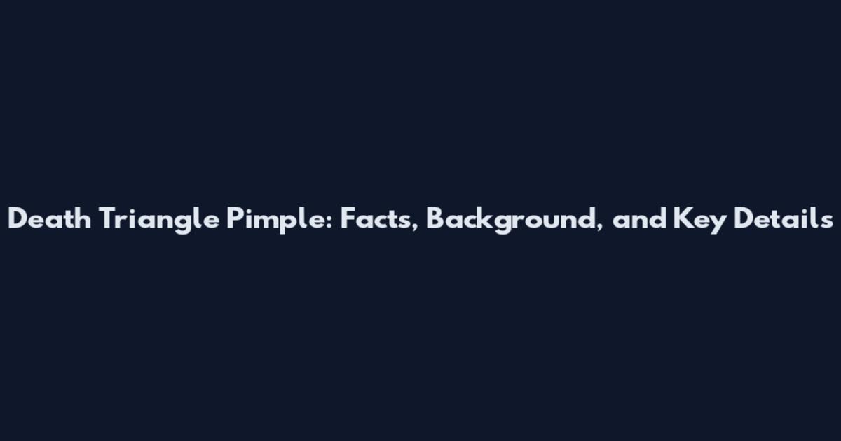 Death Triangle Pimple: Facts, Background, and Key Details