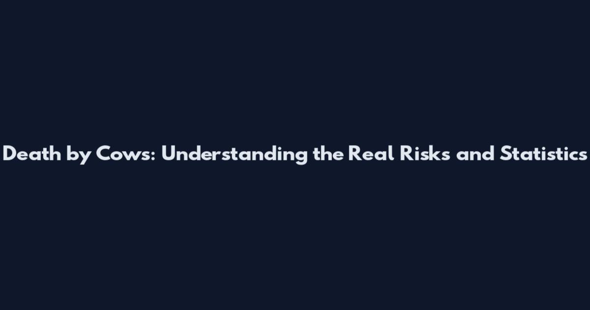 Death by Cows: Understanding the Real Risks and Statistics