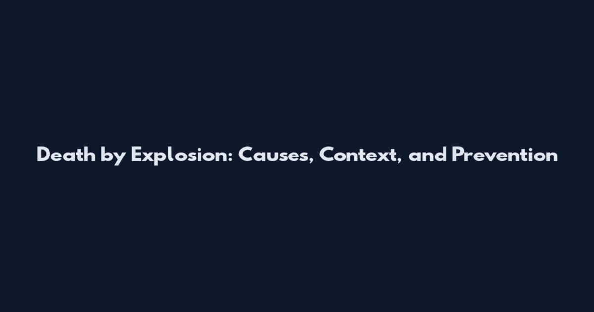 Death by Explosion: Causes, Context, and Prevention
