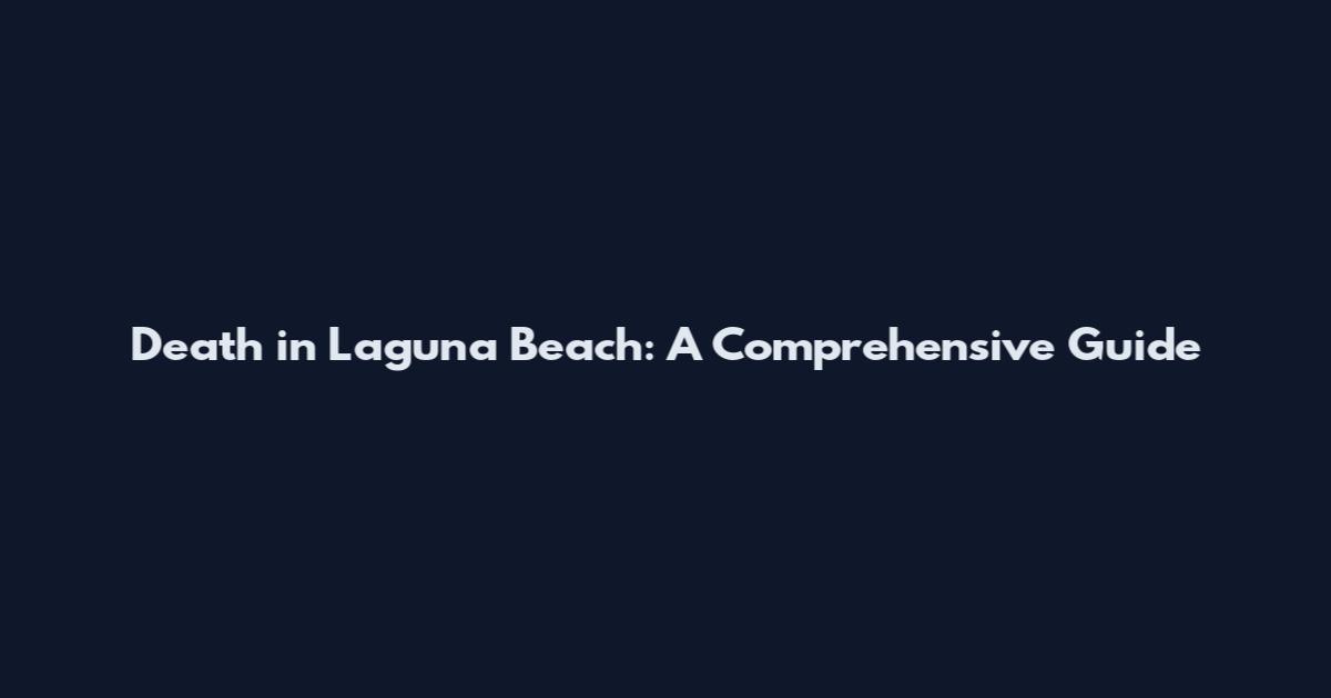 Death in Laguna Beach: A Comprehensive Guide
