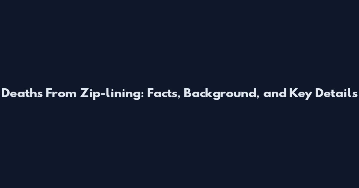 Deaths From Zip-lining: Facts, Background, and Key Details