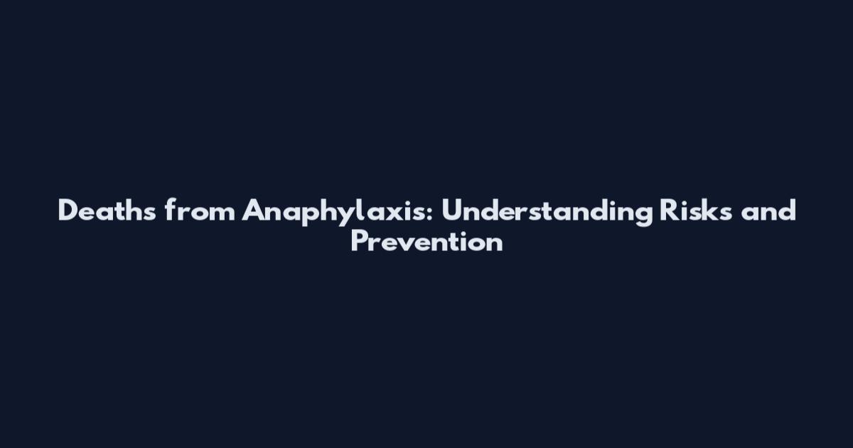Deaths from Anaphylaxis: Understanding Risks and Prevention
