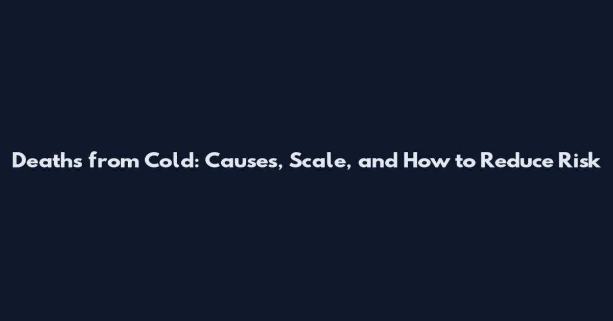 Deaths from Cold: Causes, Scale, and How to Reduce Risk