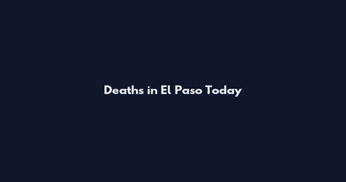 Deaths in El Paso Today