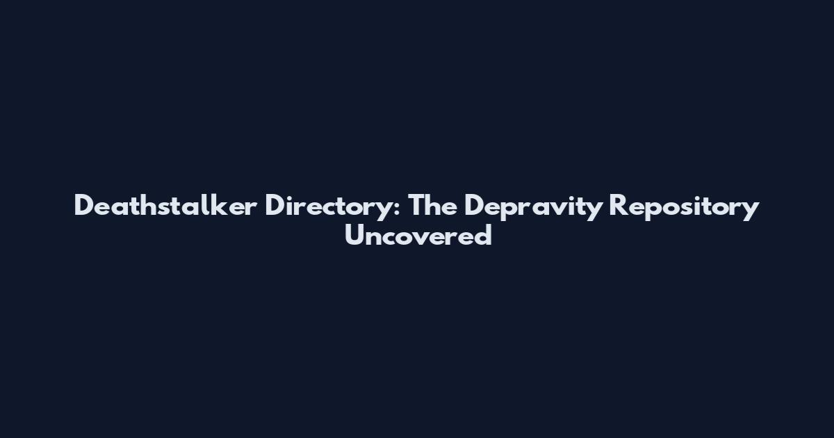 Deathstalker Directory: The Depravity Repository Uncovered