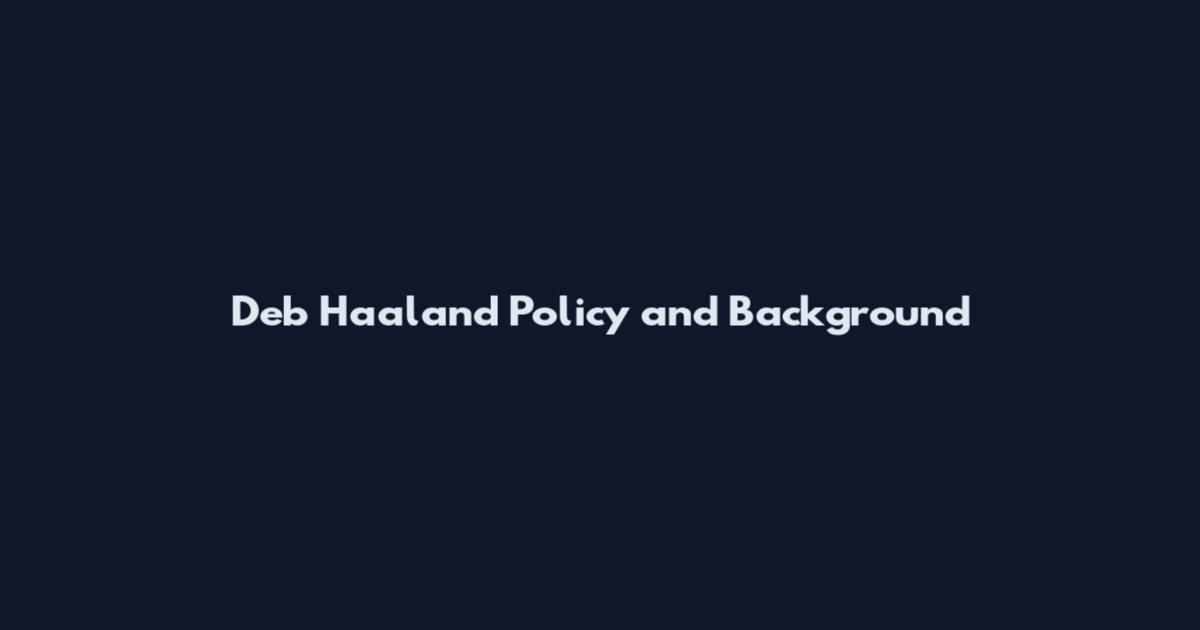 Deb Haaland Policy and Background