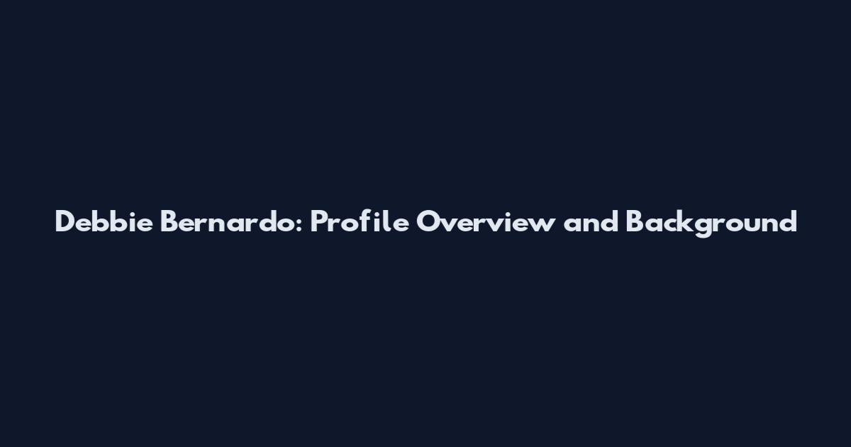 Debbie Bernardo: Profile Overview and Background