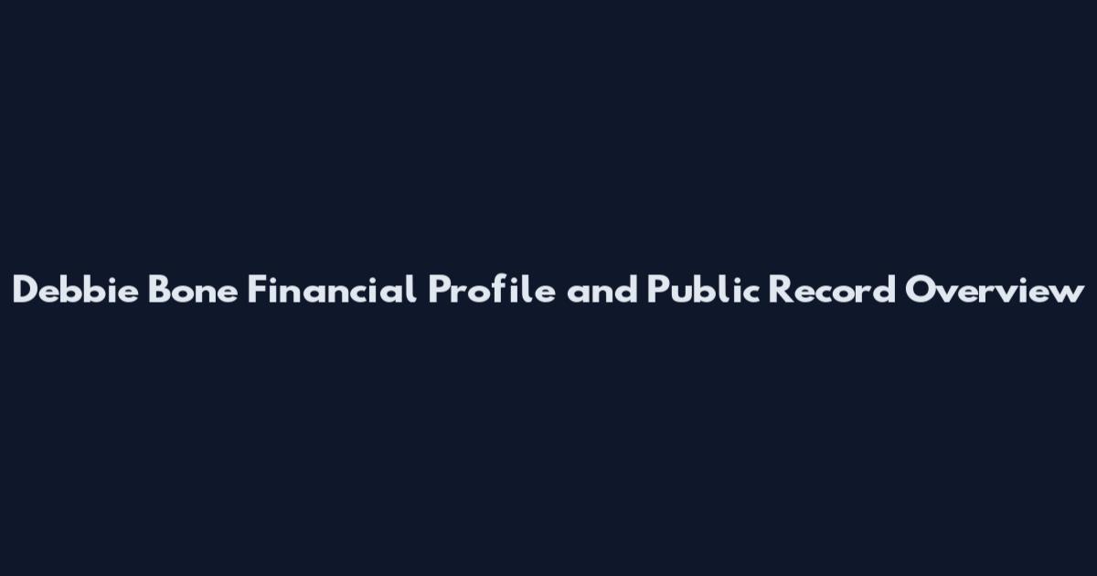 Debbie Bone Financial Profile and Public Record Overview
