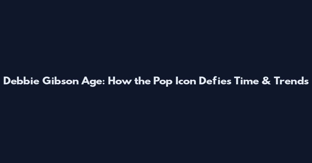 Debbie Gibson Age: How the Pop Icon Defies Time & Trends