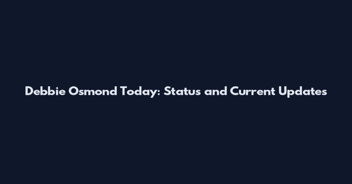 Debbie Osmond Today: Status and Current Updates