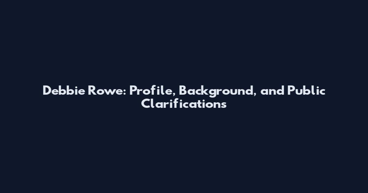 Debbie Rowe: Profile, Background, and Public Clarifications