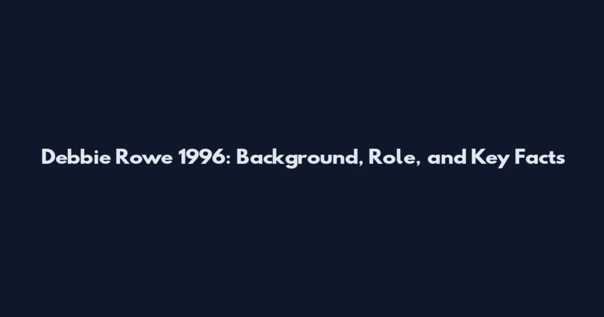 Debbie Rowe 1996: Background, Role, and Key Facts