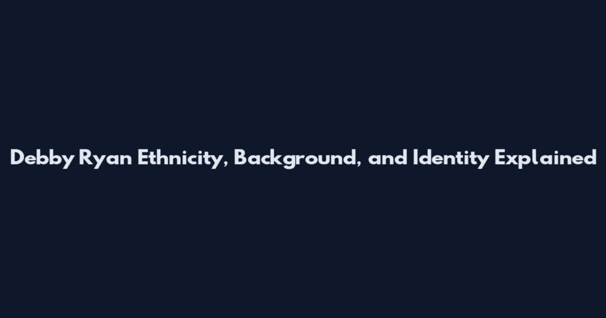 Debby Ryan Ethnicity, Background, and Identity Explained