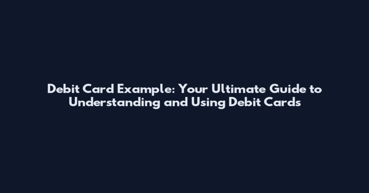 Debit Card Example: Your Ultimate Guide to Understanding and Using Debit Cards