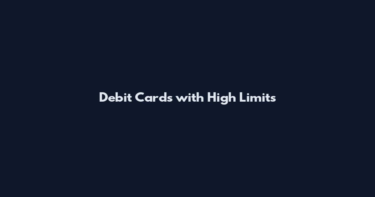 Debit Cards with High Limits