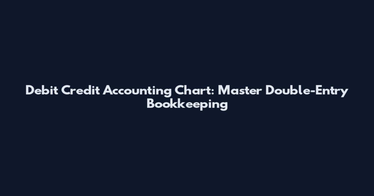 Debit Credit Accounting Chart: Master Double-Entry Bookkeeping