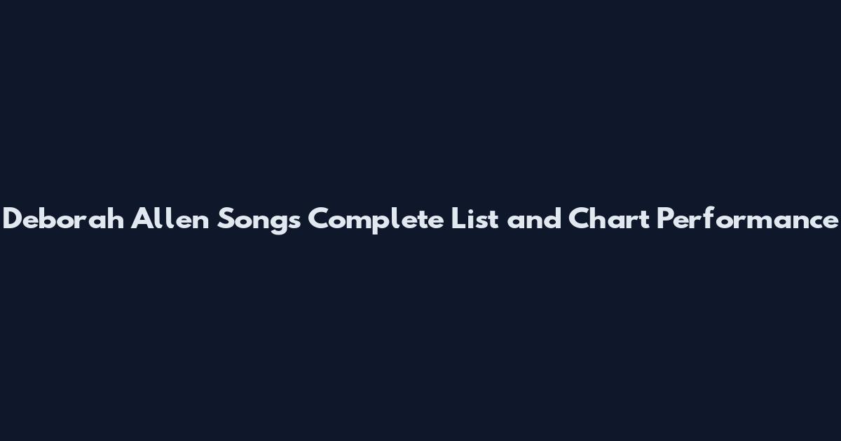 Deborah Allen Songs Complete List and Chart Performance