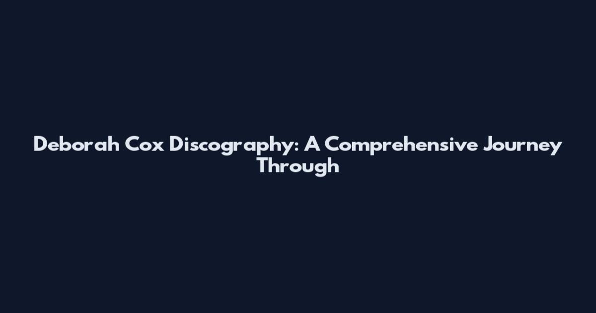 Deborah Cox Discography: A Comprehensive Journey Through