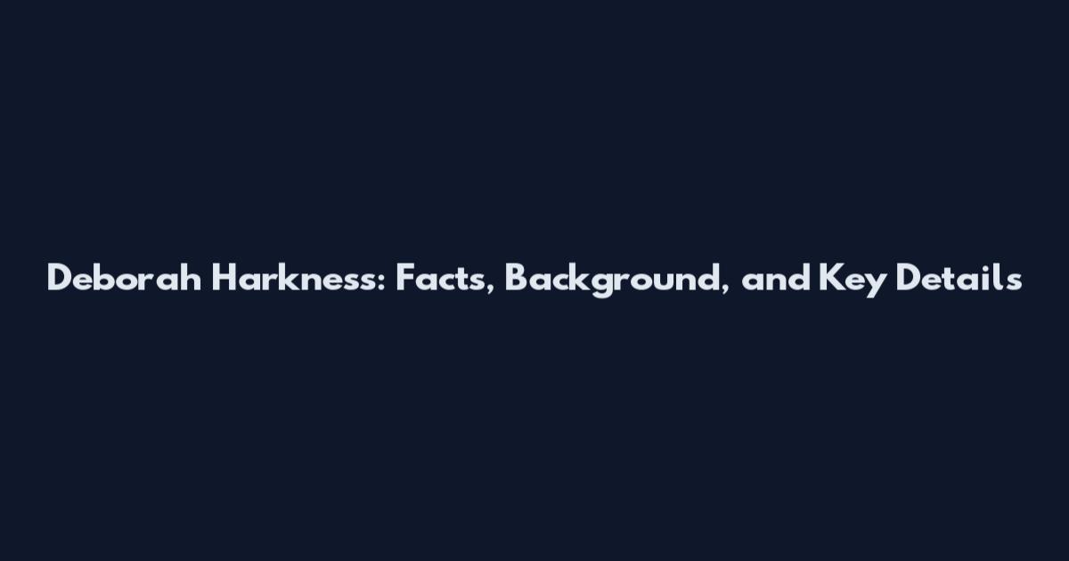Deborah Harkness: Facts, Background, and Key Details