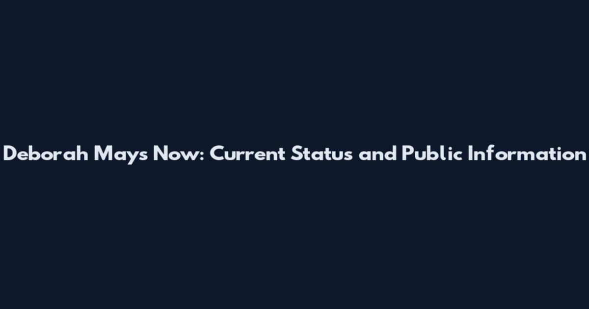 Deborah Mays Now: Current Status and Public Information
