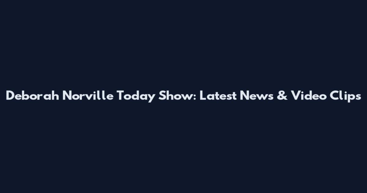 Deborah Norville Today Show: Latest News & Video Clips
