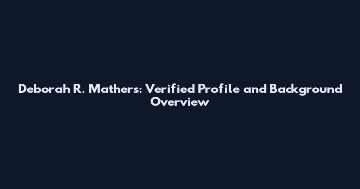 Deborah R. Mathers: Verified Profile and Background Overview