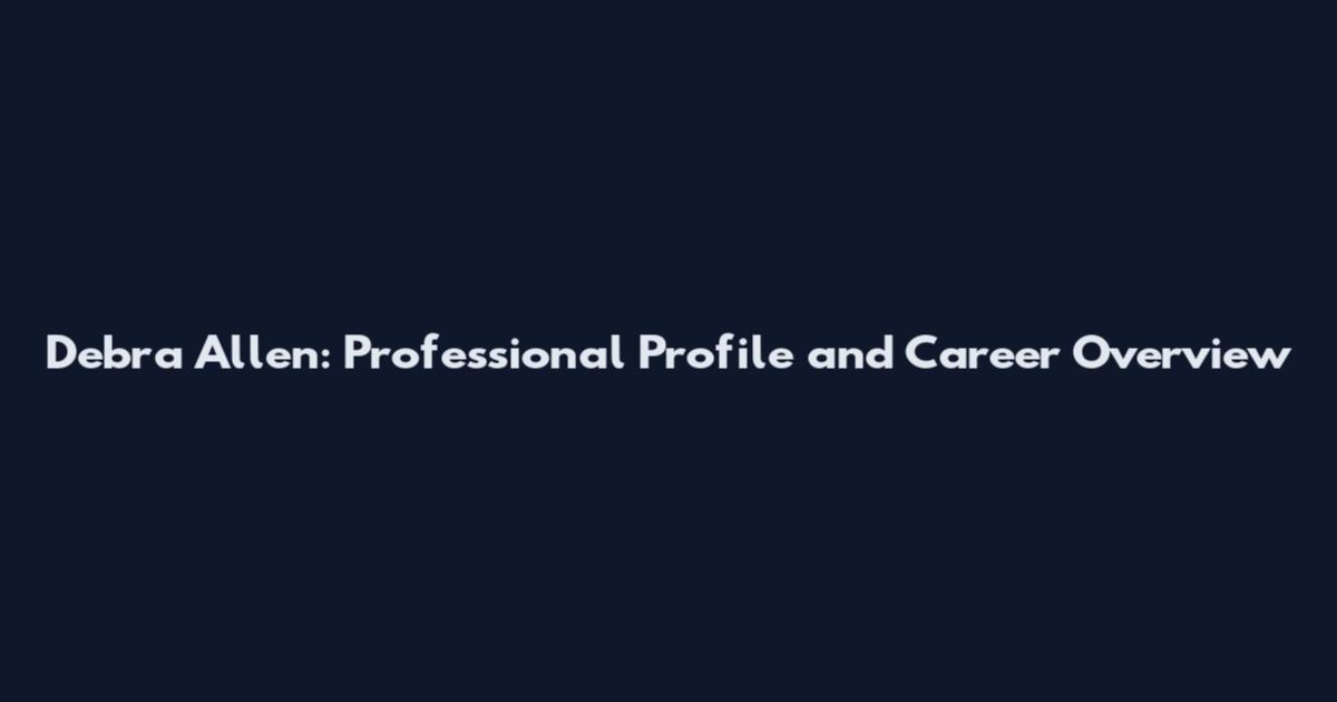 Debra Allen: Professional Profile and Career Overview