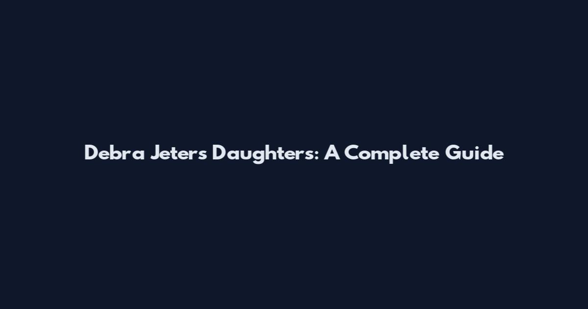 Debra Jeter's Daughters: A Complete Guide
