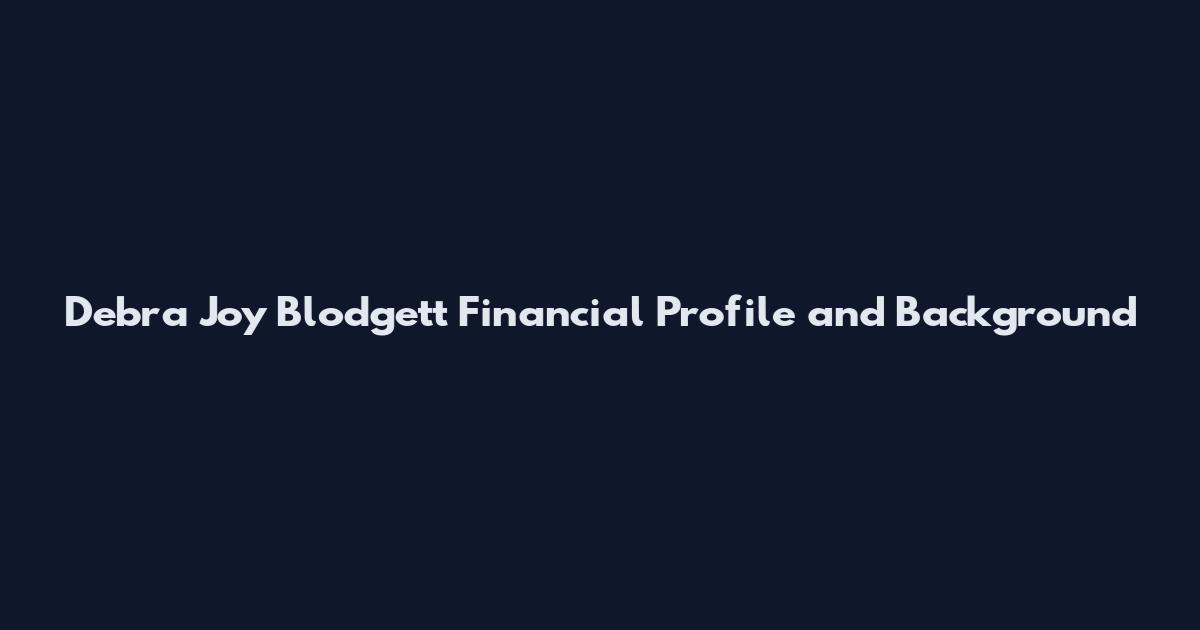 Debra Joy Blodgett Financial Profile and Background