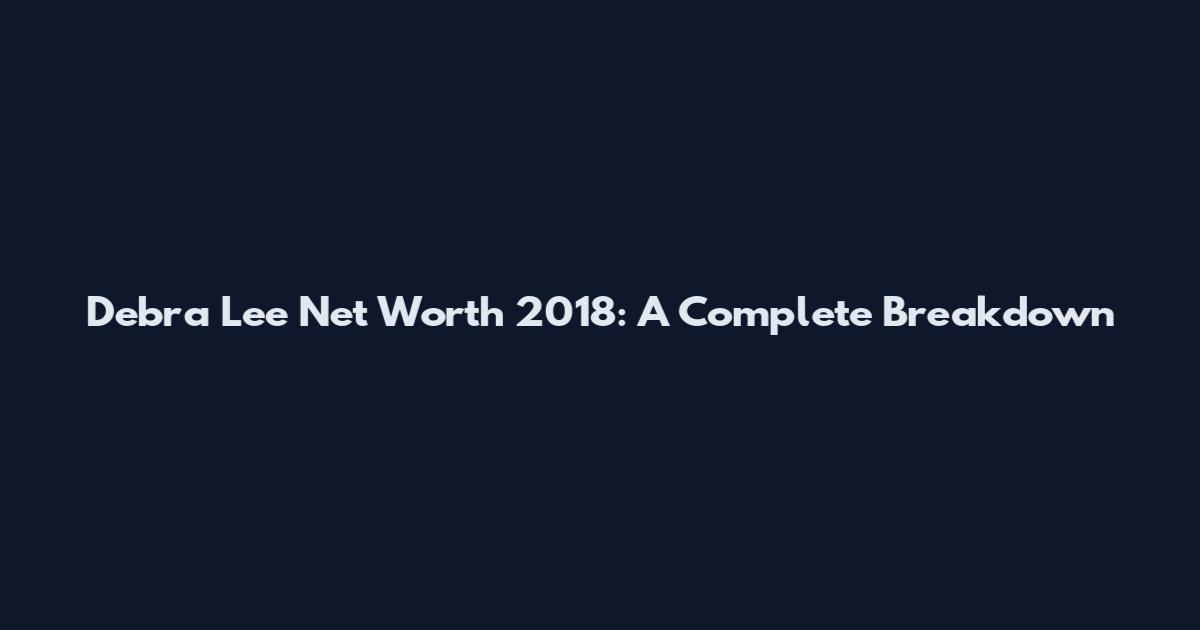 Debra Lee Net Worth 2018: A Complete Breakdown