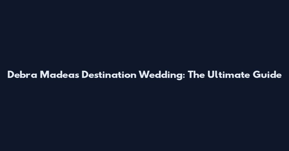 Debra Madea's Destination Wedding: The Ultimate Guide