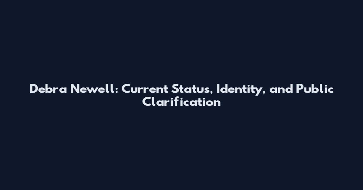 Debra Newell: Current Status, Identity, and Public Clarification