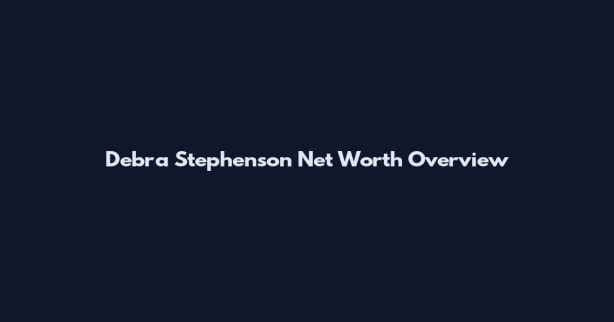 Debra Stephenson Net Worth Overview