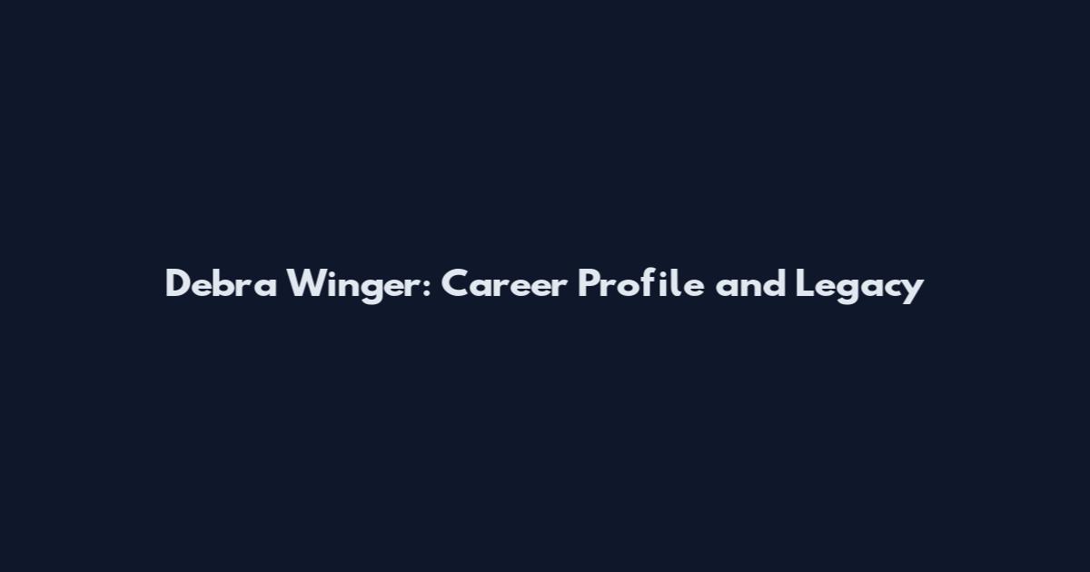 Debra Winger: Career Profile and Legacy