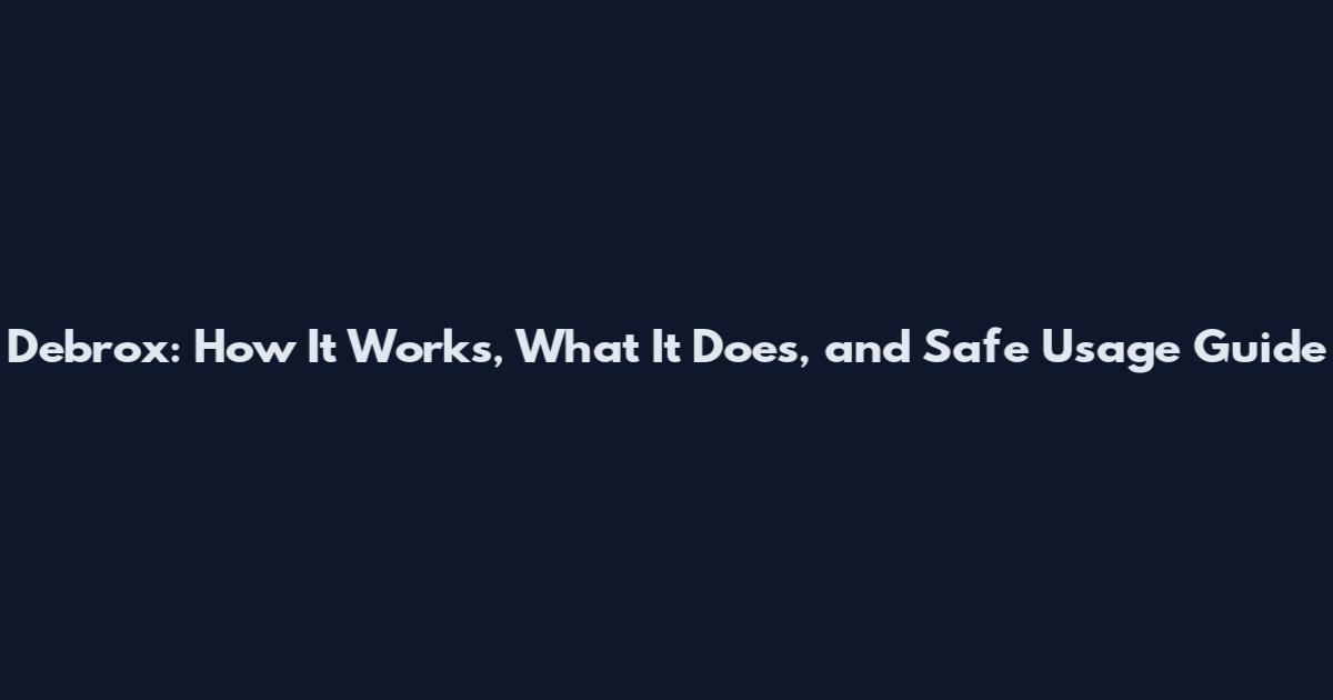 Debrox: How It Works, What It Does, and Safe Usage Guide