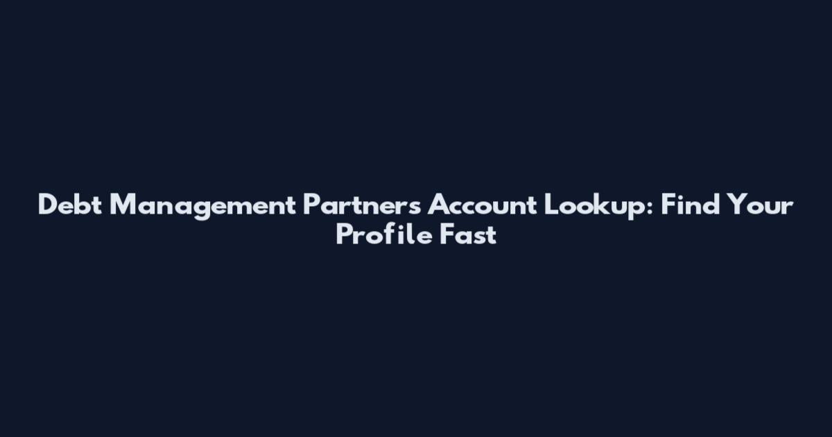 Debt Management Partners Account Lookup: Find Your Profile Fast