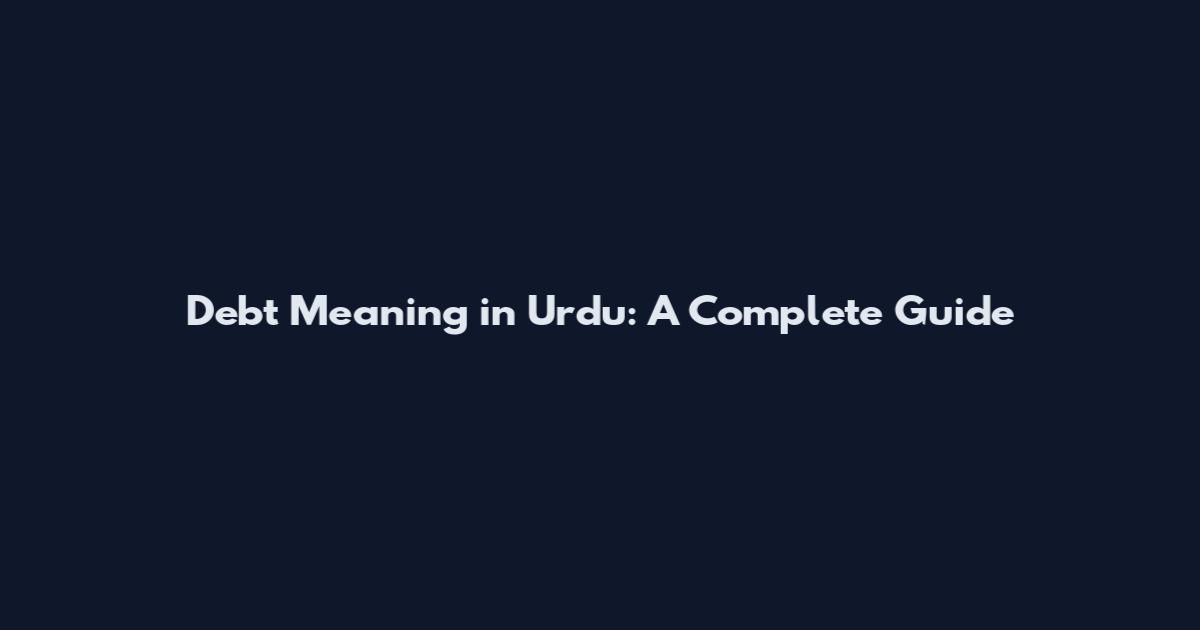 Debt Meaning in Urdu: A Complete Guide