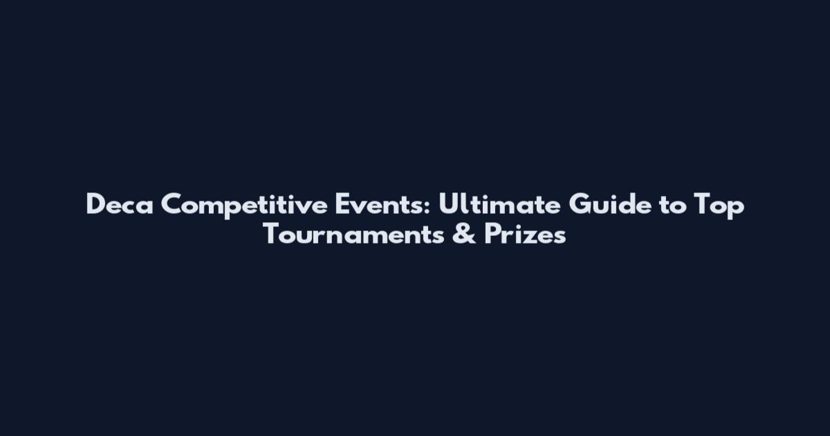 Deca Competitive Events: Ultimate Guide to Top Tournaments & Prizes