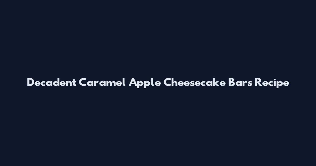 Decadent Caramel Apple Cheesecake Bars Recipe