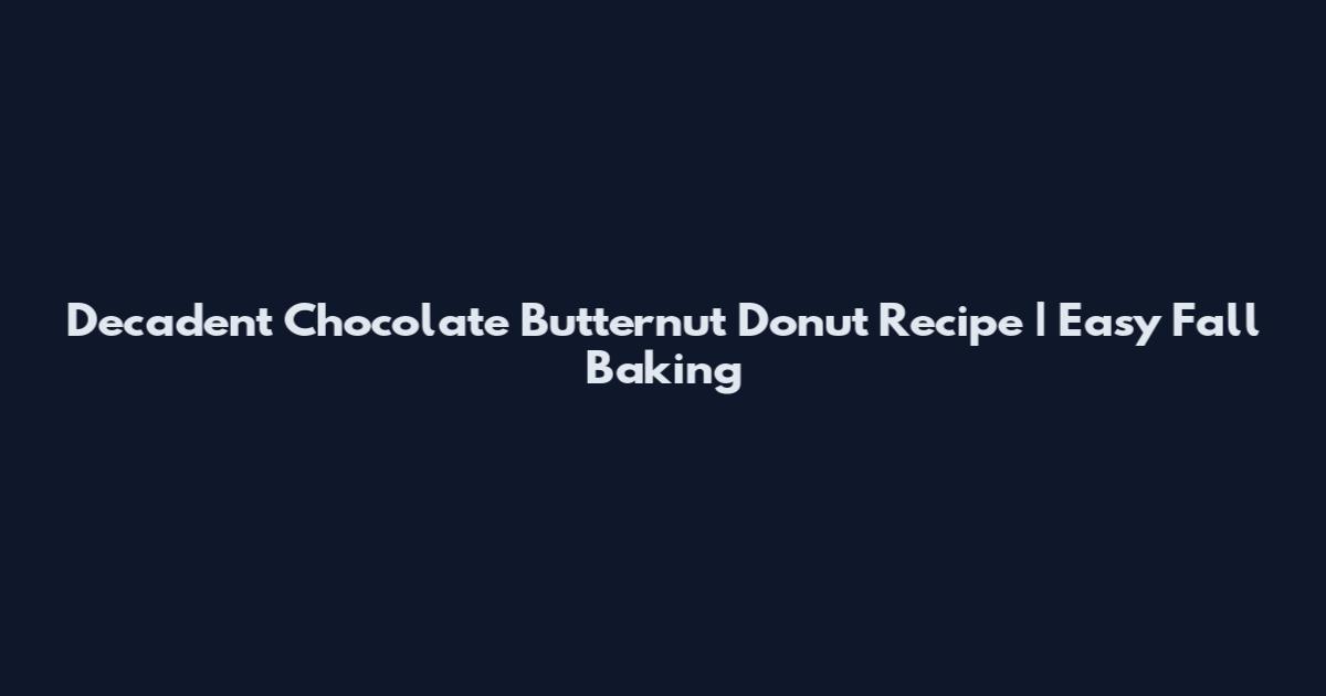 Decadent Chocolate Butternut Donut Recipe | Easy Fall Baking
