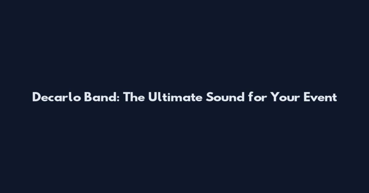 Decarlo Band: The Ultimate Sound for Your Event