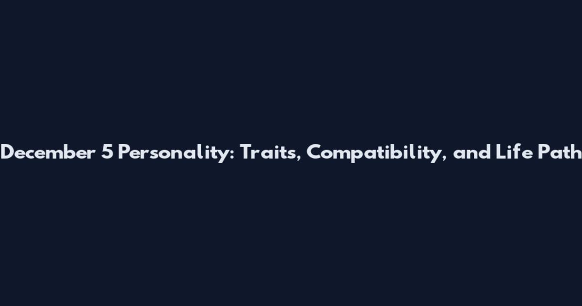 December 5 Personality: Traits, Compatibility, and Life Path
