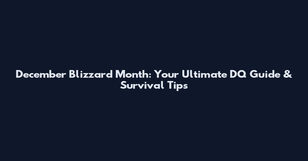 December Blizzard Month: Your Ultimate DQ Guide & Survival Tips