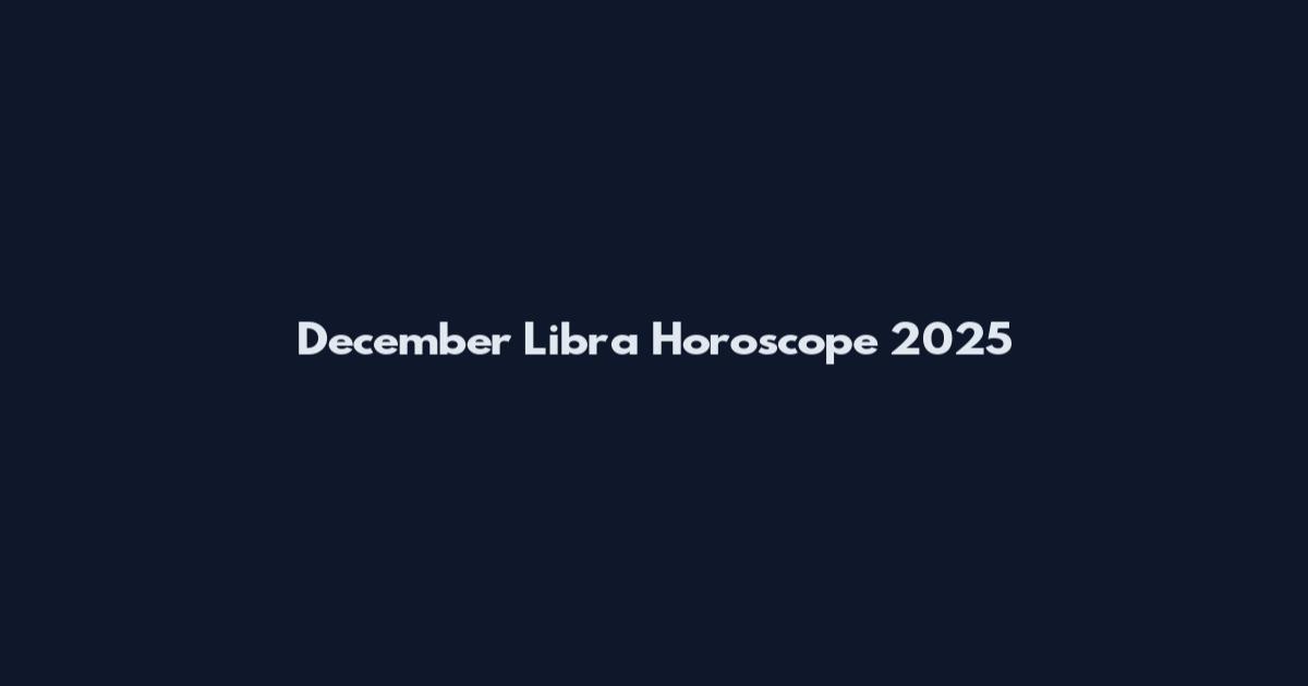 December Libra Horoscope 2025