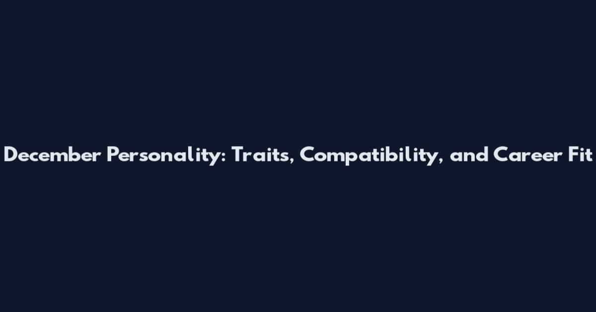 December Personality: Traits, Compatibility, and Career Fit