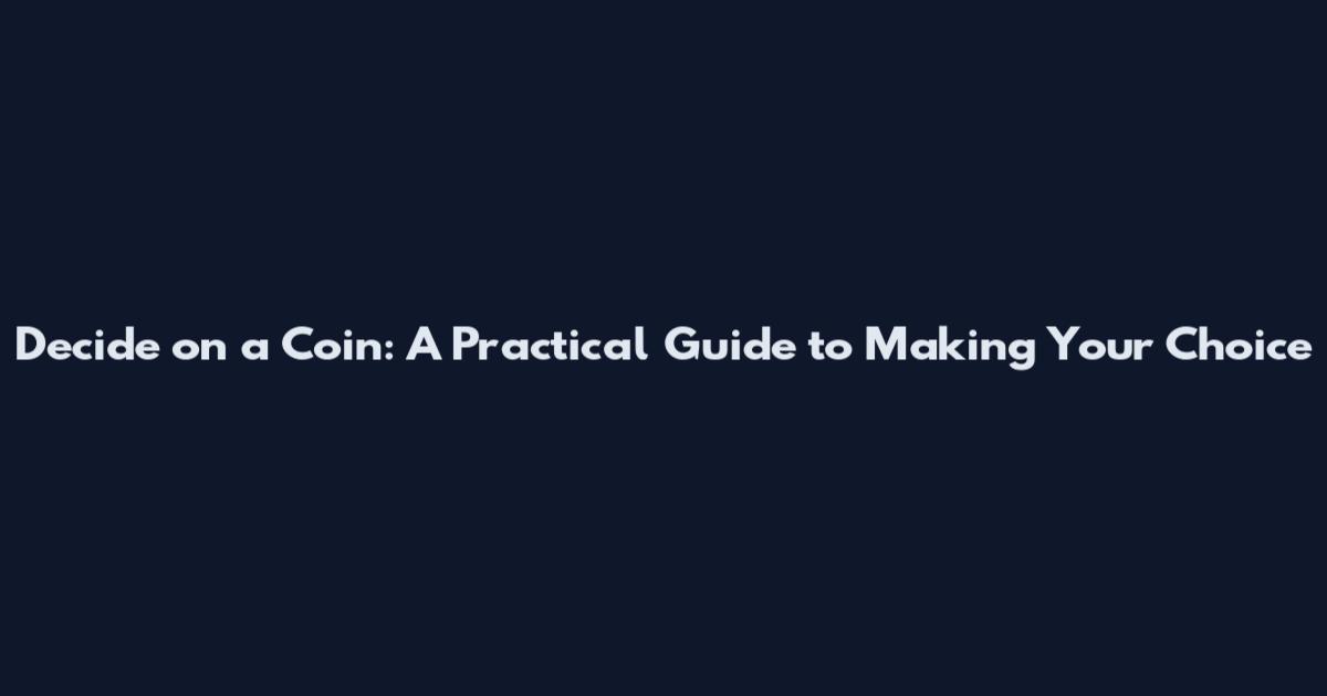 Decide on a Coin: A Practical Guide to Making Your Choice