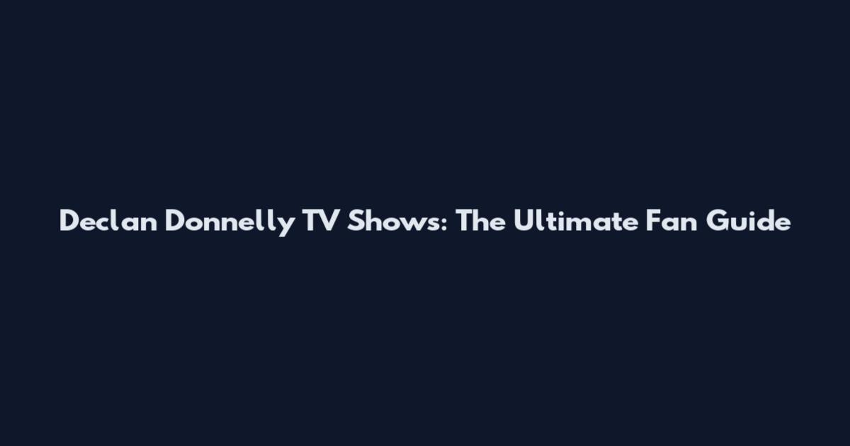 Declan Donnelly TV Shows: The Ultimate Fan Guide