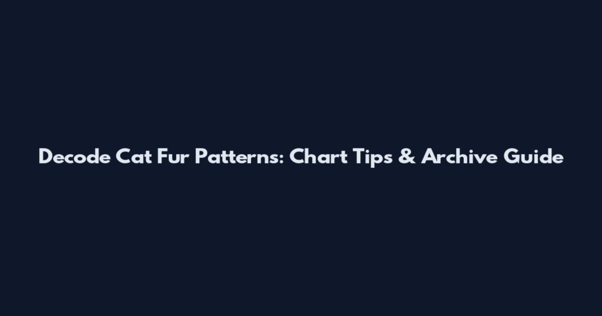 Decode Cat Fur Patterns: Chart Tips & Archive Guide