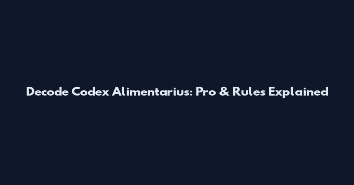 Decode Codex Alimentarius: Pro & Rules Explained
